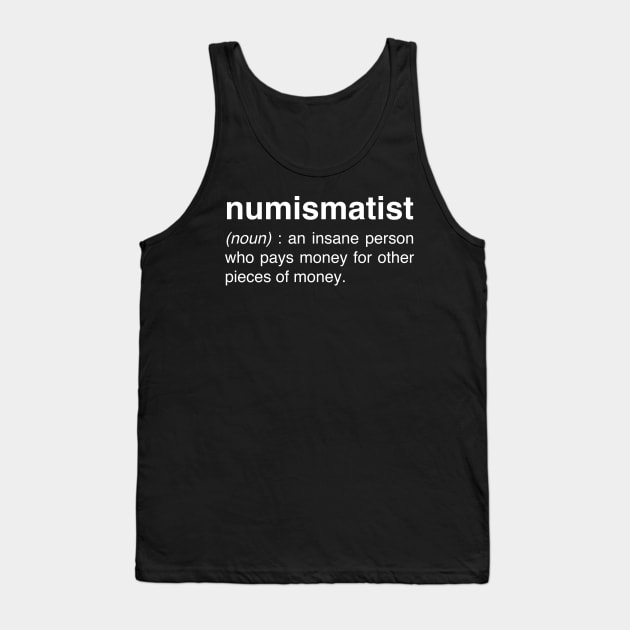 Funny Numismatist Definition | Coin Collecting Tank Top by MeatMan